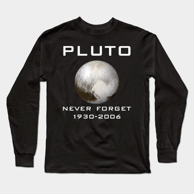 Pluto Never Forget 1930-2006 T-Shirt - Space Planet Gift Long Sleeve T-Shirt by Ilyashop